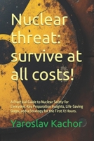Nuclear threat: survive at all costs!: A Practical Guide to Nuclear Safety for Everyone: Key Preparation Insights, Life-Saving Steps, and a Strategy for the First 72 Hours. B0DZHMFYQ8 Book Cover