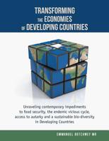 Transforming the Economies of Developing Countries: Unraveling contemporary impediments to food security, the endemic vicious cycle, access to autarky and a sustainable bio-diversity in Developing Cou 1475155298 Book Cover