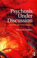 Psychosis Under Discussion: How We Talk about Madness 1138287466 Book Cover