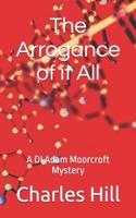 The Arrogance of it All (DI Adam Moorcroft Mysteries) B0CHKZ4YYW Book Cover