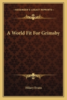 A World Fit For Grimsby 0548385998 Book Cover