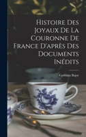 Histoire des joyaux de la couronne de France d'après des documents inédits 1016172834 Book Cover