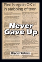 NEVER GAVE UP: MY LIFE IN THE SUNSHINE: UNCUT, RAW FACTS 1692829408 Book Cover