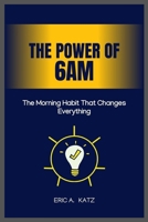 The Power of 6AM: The Morning Habit That Changes Everything B0DT36N2SQ Book Cover