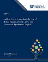 A Descriptive Analysis of the Use of Filled Pauses Among Native and Nonnative Speakers of English 0530003465 Book Cover