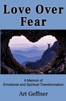 Love Over Fear: A Memoir of Emotional and Spiritual Transformation B08LNJL48F Book Cover