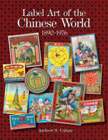 Label Art of the Chinese World, 1890-1976 076434031X Book Cover