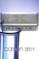Vaping Home Brewers Handbook: Volume 1 1522941762 Book Cover