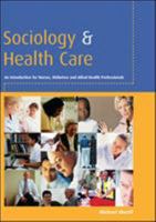 Sociology and Health Care: An Introduction for Nurses, Midwives and Allied Health Professionals 033521388X Book Cover