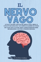 Il Nervo Vago: Attiva il potere curativo del Nervo Vago, libera la capacità naturale del tuo corpo di guarire se stesso. Una guida per alleviare ansia ... gestire le proprie emozioni B09CGLQHYV Book Cover
