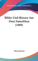 Bilder Und Skizzen Aus Dem Naturleben (1889) 1167624858 Book Cover