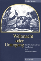 Weltmacht Oder Untergang: Die Weltreichslehre Im Zeitalter Des Imperialismus 3506761021 Book Cover