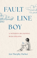 Fault Line Boy: A Mother's Reckoning with Epilepsy B0GPDKYWYP Book Cover