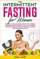 The Intermittent Fasting for Women: Beginners Step-by-Step Guide for Fast Weight Loss,16/8, Improve Quality of Life: Live a Healthy Lifestyle & Reverse Disease Healing your Body with Autophagy Process 1801147779 Book Cover