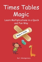 Times Tables Magic: Learn Multiplications in a Quick and Fun Way: Make it Stick! B085KK6JM9 Book Cover