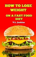 How to Lose Weight on a Fast Food Diet 0999694308 Book Cover