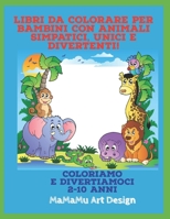 Libri Da Colorare per Bambini con Animali Simpatici, Unici e Divertenti! : Coloriamo e Divertiamoci (2 - 10 Anni) 1679676571 Book Cover