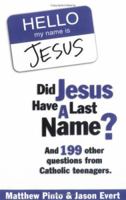 Did Jesus Have a Last Name? And 199 Other Questions from Catholic Teenagers 1932645411 Book Cover