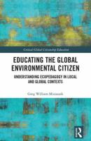 Educating the Global Environmental Citizen: Understanding Ecopedagogy in Local and Global Contexts 1138700894 Book Cover