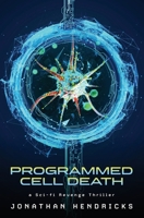 Programmed Cell Death : A Sci-fi Revenge Thriller 1951143019 Book Cover