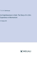 An Englishwoman in Utah; The Story of A Life's Experience in Mormonism: in large print 3387069650 Book Cover