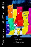 Unwavering: Step Into the Adventure 153755767X Book Cover