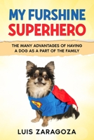 My Furshine Superhero: How Dogs Help Us and the Many Advantages of Having One in the Family B09YN392GM Book Cover