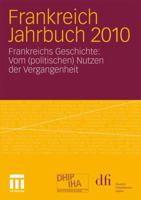 Frankreich Jahrbuch 2010: Frankreichs Geschichte: Vom (Politischen) Nutzen Der Vergangenheit 3531179837 Book Cover