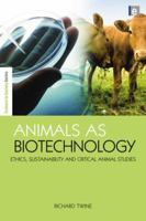 Animals as Biotechnology: Ethics, Sustainability and Critical Animal Studies 1138867004 Book Cover