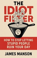 The Idiot Filter B0GR2BBRXP Book Cover