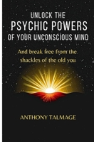 UNLOCK THE PSYCHIC POWERS OF YOUR UNCONSCIOUS MIND B08CWM741V Book Cover