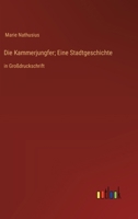 Die Kammerjungfer; Eine Stadtgeschichte: in Großdruckschrift (German Edition) 338707574X Book Cover