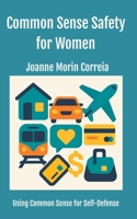 Common Sense Safety for Women: Using Common Sense for Self-Defense B0FNSMV1DZ Book Cover