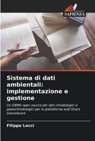 Sistema di dati ambientali: implementazione e gestione: Un DBMS open source per dati climatologici e paleoclimatologici per la piattaforma web Share Geonetwork 6205721058 Book Cover