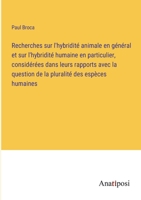 Recherches sur l'hybridité animale en général et sur l'hybridité humaine en particulier, considérées dans leurs rapports avec la question de la pluralité des espèces humaines 3382721260 Book Cover