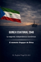 GUINEA ECUATORIAL 2040 - The Second Economic Independence: Africa's Singapore Moment 3912703086 Book Cover