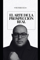 El Arte de la Prospección Real: Lo que aprendí abriendo mercados, construyendo equipos y liderando con alma (Spanish Edition) B0FSF52ZZB Book Cover