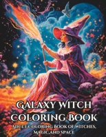 Galaxy Witch Coloring Book: Adult Coloring Book of Witches, Magic,and Space B0CCCX6BBD Book Cover