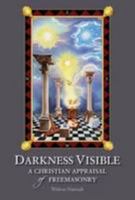 Darkness Visible: A revelation & Interpretation of Freemasonry. 1905574428 Book Cover