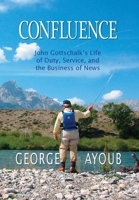 Confluence: John Gottschalk's Life of Duty, Service, and the Business of News 1734170921 Book Cover