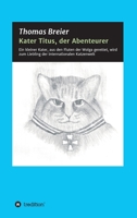 Kater Titus, der Abenteurer: Ein kleiner Kater, aus den Fluten der Wolga gerettet, wird zum Liebling der internationalen Katzenwelt 334715679X Book Cover