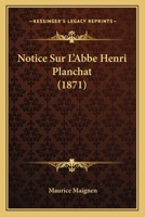 Notice Sur L'abbé Henri Planchat: L'un Des Otages De La Commune, Assassiné À Belleville Le 26 Mai 1871... 1271614154 Book Cover