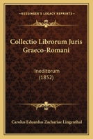 Collectio Librorum Juris Graeco-Romani: Ineditorum (1852) 1161036105 Book Cover
