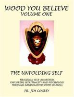 Wood You Believe: The Unfolding Self Healing & Self Awareness Exploring Spirituality And Psychology Through Handcrafted Wood Symbols 1420816632 Book Cover