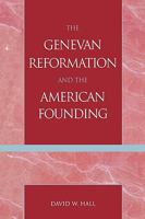 The Genevan Reformation and the American Founding 073911106X Book Cover