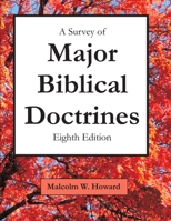 A Survey of Major Biblical Doctrines: Eighth Edition 1716687330 Book Cover
