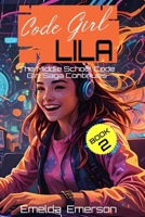 Code Girl Lila: The Middle School Code Girl Saga Continues (Book 2) B0DG91PQ9Q Book Cover