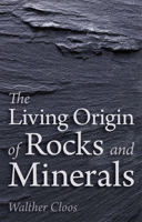The Living Origin of Rocks and Minerals 1782501738 Book Cover