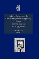 Letters from and to Charles Kirkpatrick Sharpe, Volume 1 1147813604 Book Cover