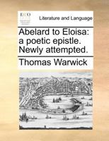 Abelard to Eloisa: a poetic epistle. Newly attempted. 124154042X Book Cover